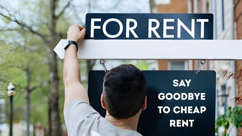 Goodbye to Cheap Rent -