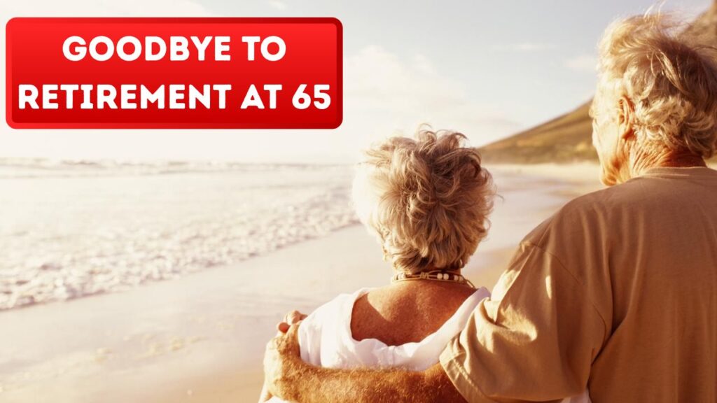 Goodbye to Retirement at 65 in Canada
